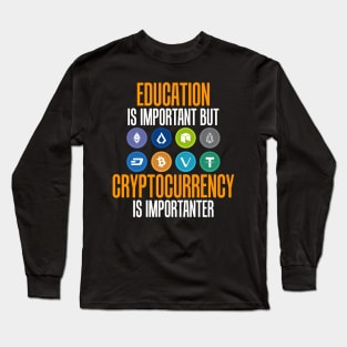 Education Is Important But Crypto Is Importanter Long Sleeve T-Shirt